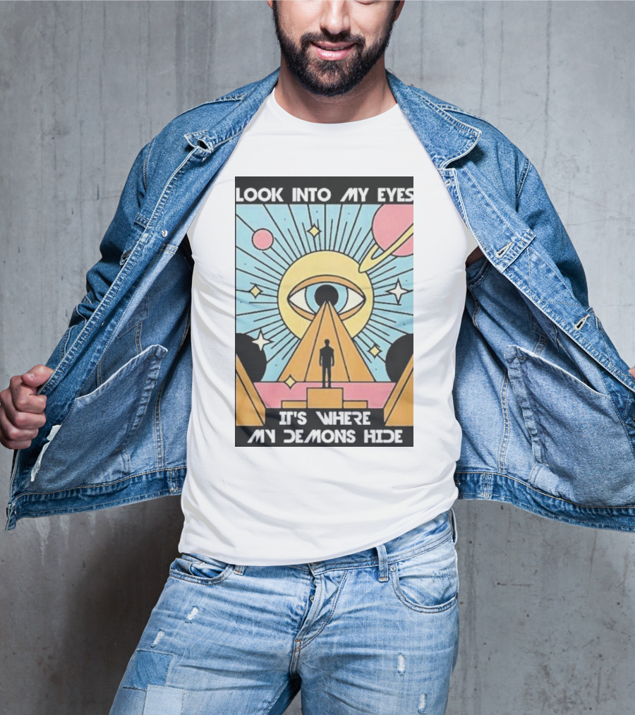 Look Into My Eyes It's Where My Demons Hide Celestial Eye And Pyramid Scene T-Shirt