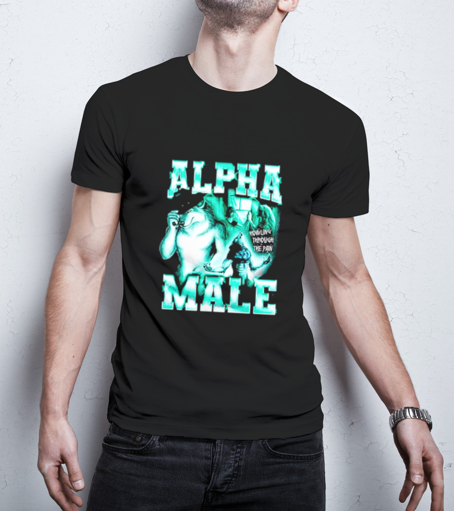 Alpha Male Howling Through The Pain Wild Inspirational Wolf T-Shirt