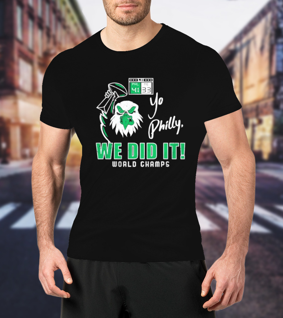 Philadelphia Eagles Yo Philly We Did It World Champs 41-33 Football Victory T-Shirt