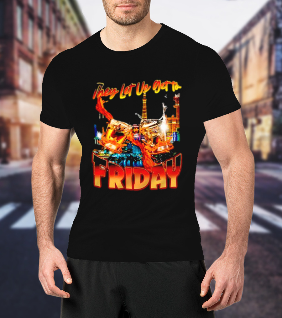 They Let Us Get To Friday Las Vegas Celebration With Crown And Casino Skyline T-Shirt