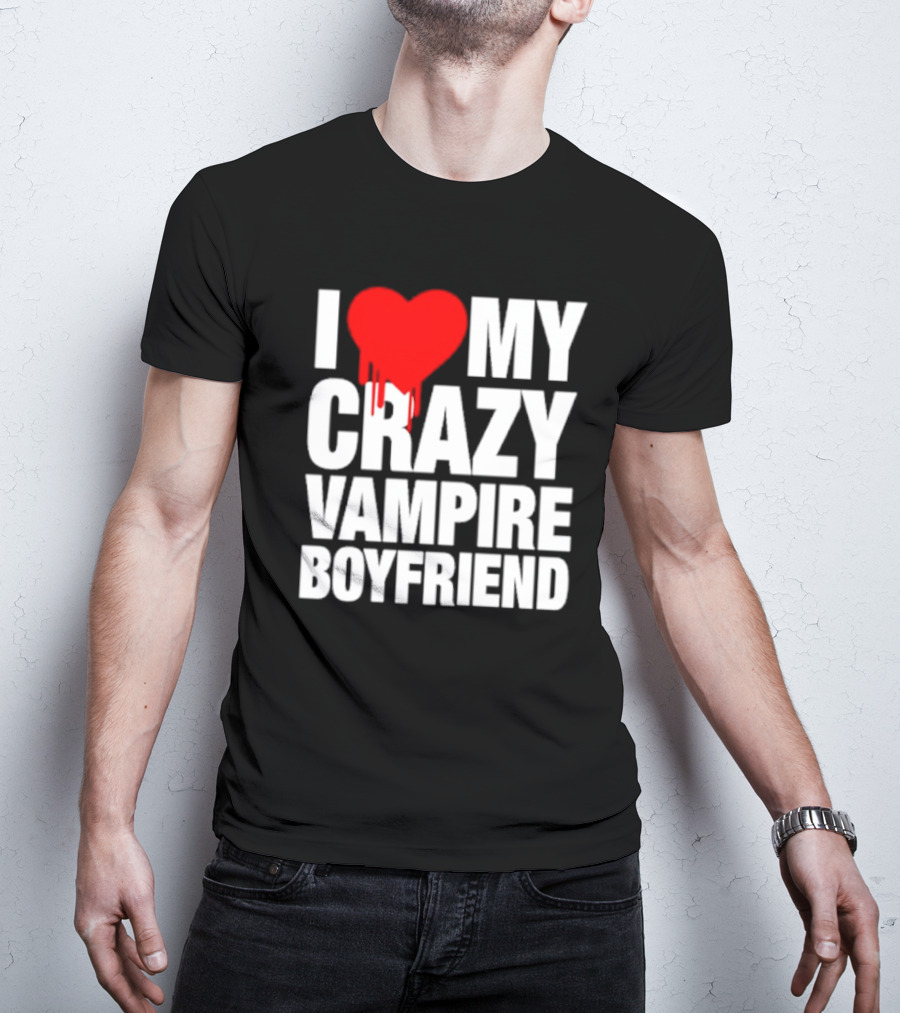 I Love My Crazy Vampire Boyfriend Dripping Heart T-Shirt