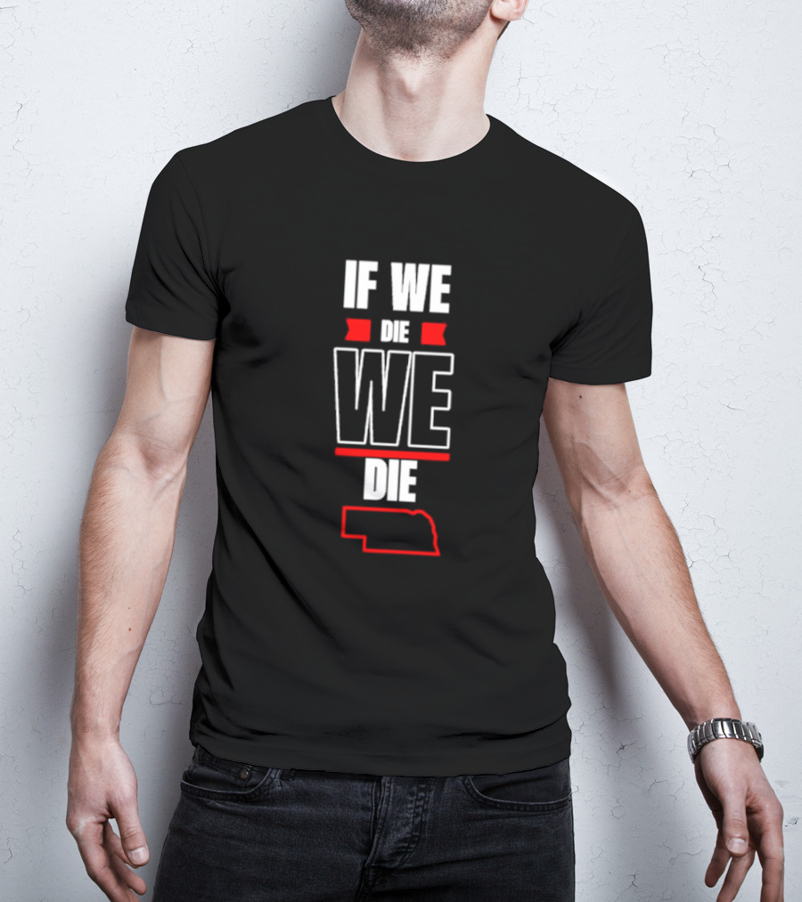 If We Die We Die Nebraska Outline T-Shirt