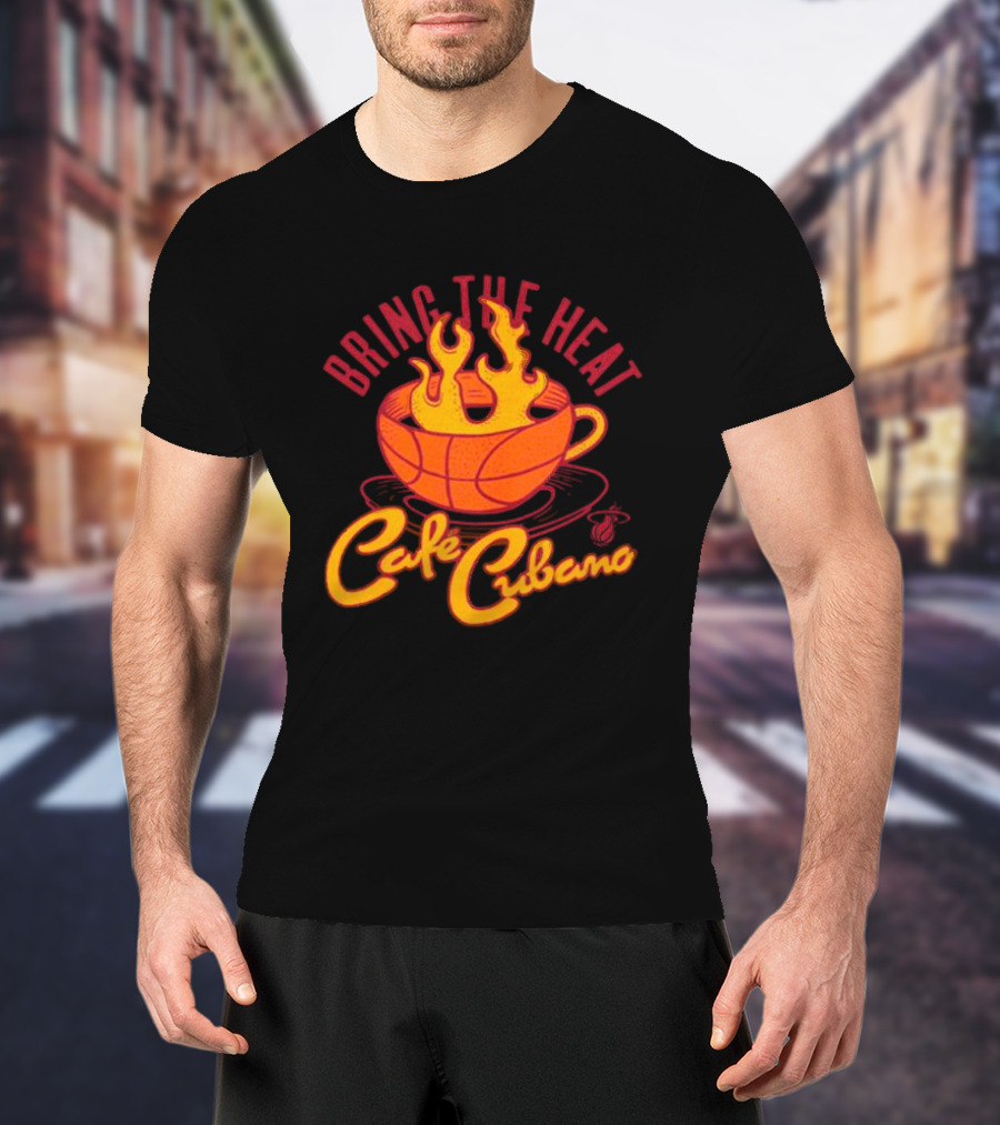 Bring The Heat Cafe Cubano Miami Heat Fire T-Shirt