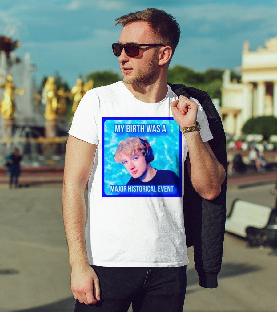 My Birth Was A Major Historical Event With Young Blond Headset Wearer T-Shirt