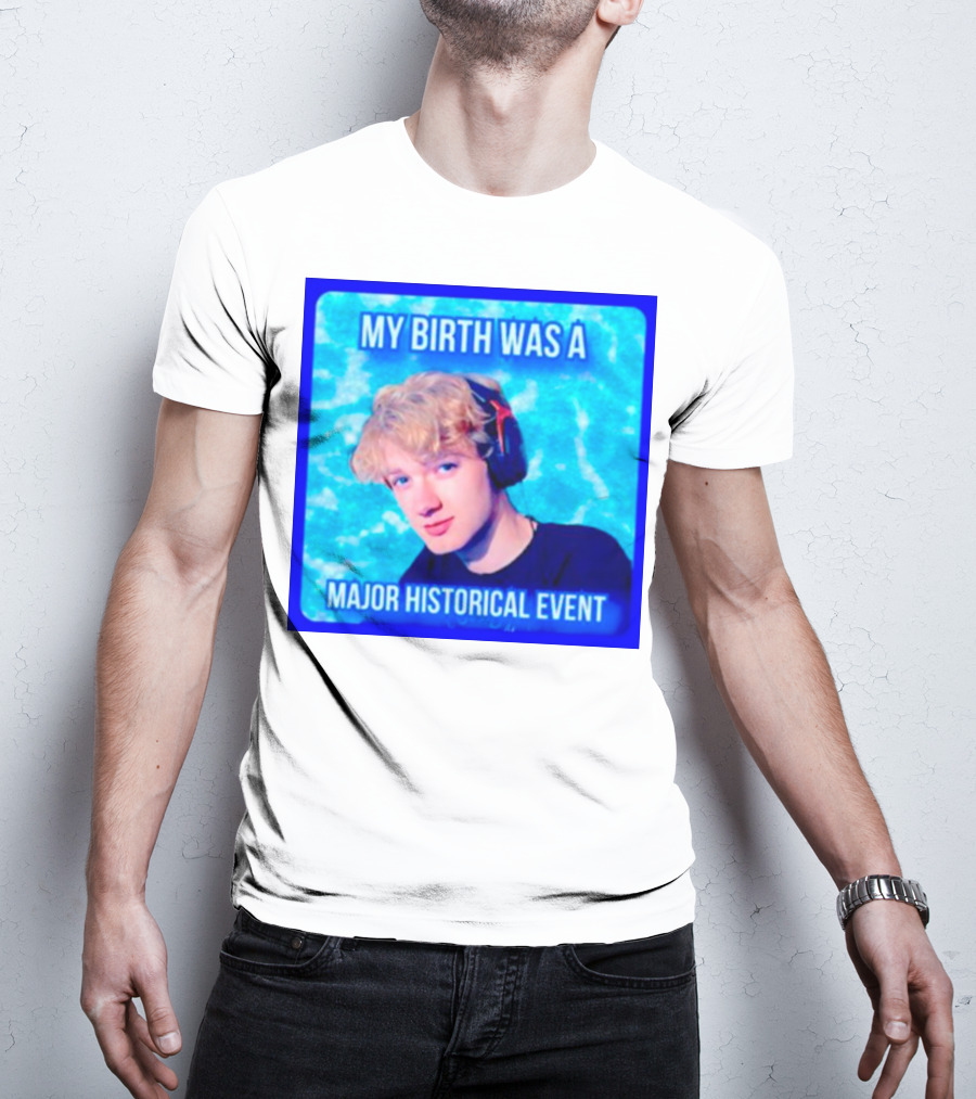 My Birth Was A Major Historical Event With Young Blond Headset Wearer T-Shirt