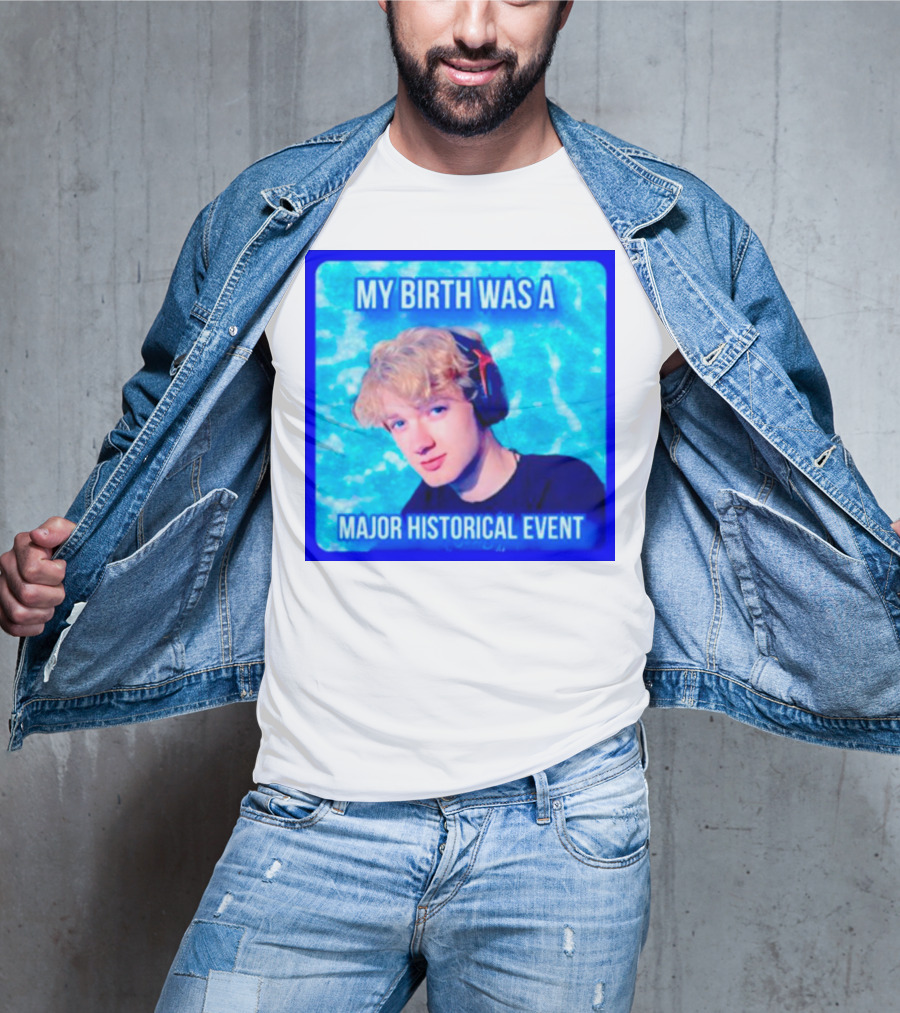 My Birth Was A Major Historical Event With Young Blond Headset Wearer T-Shirt