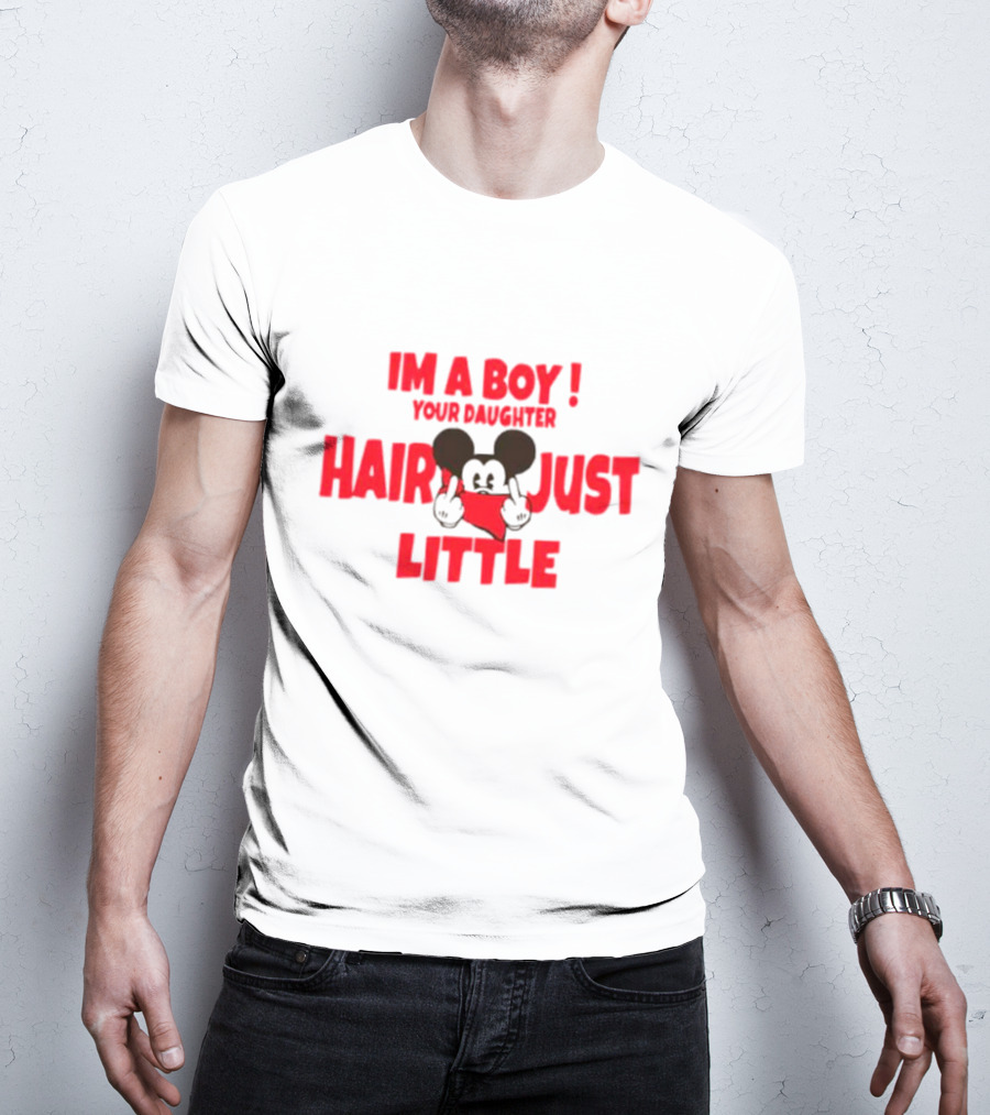 IM A BOY YOUR DAUGHTER HAIR JUST LITTLE Mickey Middle Finger T-Shirt