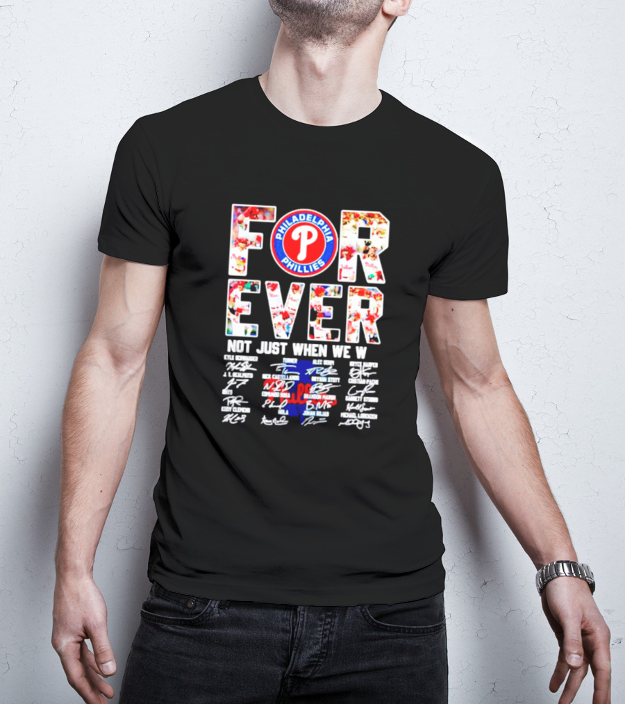 Philadelphia Phillies Forever Not Just When We Win Signatures T-Shirt