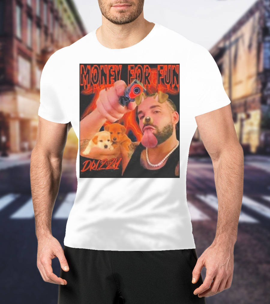 Money For Fun Drizzy Dogs Funnyahhtees T-Shirt