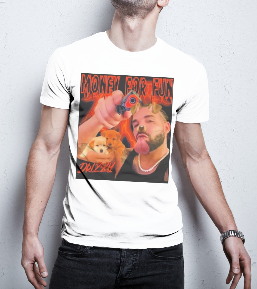 Money For Fun Drizzy Dogs Funnyahhtees T-Shirt