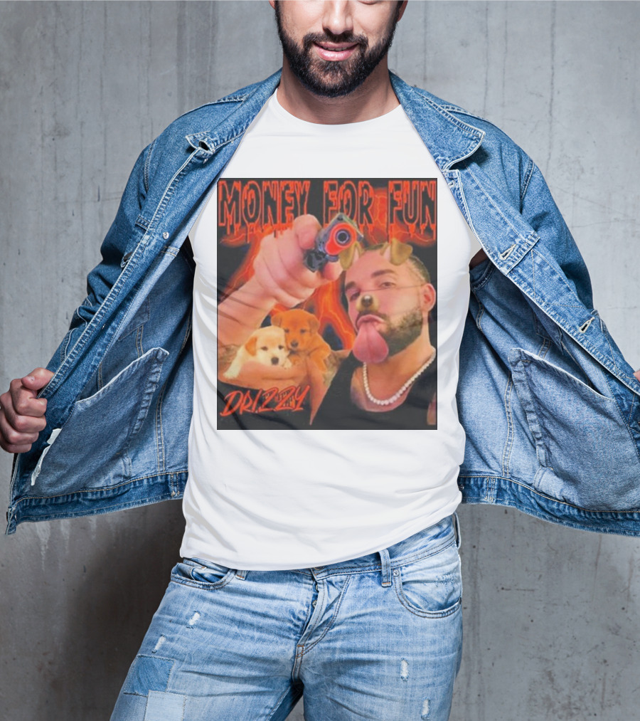 Money For Fun Drizzy Dogs Funnyahhtees T-Shirt