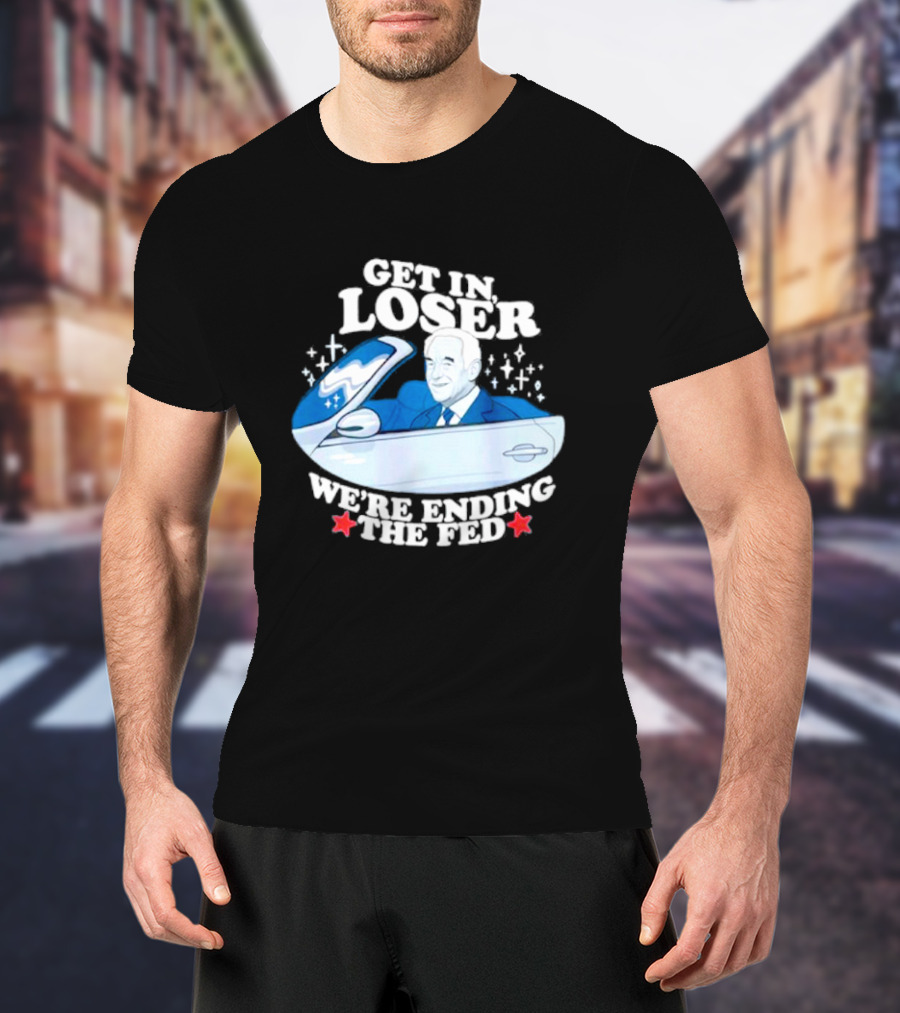 Get In Loser We’re Ending The Fed UFO Theme With Stars And Classic Car T-Shirt