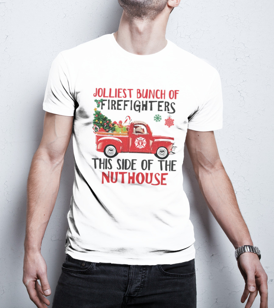 Jolliest Bunch Of Firefighters This Side Of The Nuthouse Christmas Red Truck Gifts Snowflakes T-Shirt