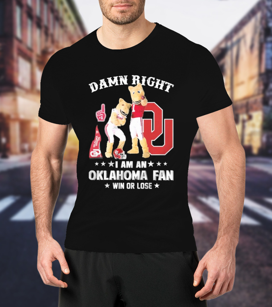 Damn Right I Am A Oklahoma Fan Win Or Lose Boomer Sooner Pride T-Shirt