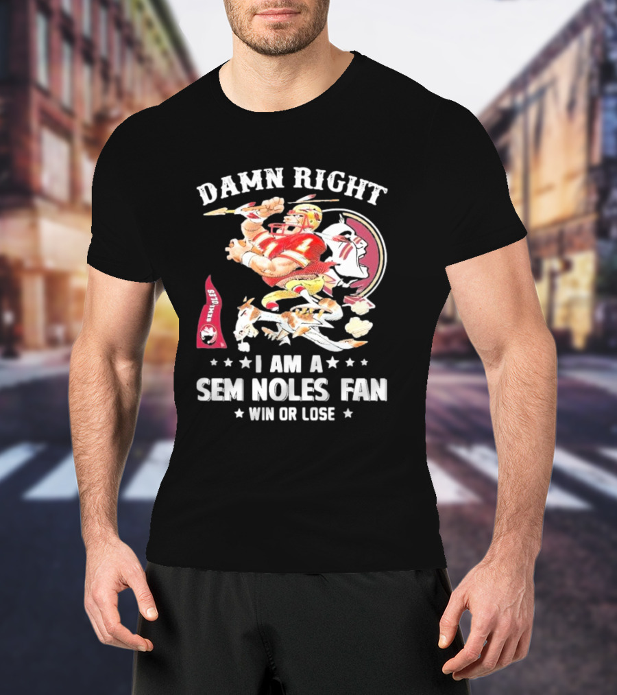Damn Right I Am A Seminoles Fan Win Or Lose Football Player Action Seminoles T-Shirt
