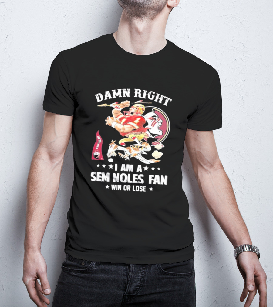 Damn Right I Am A Seminoles Fan Win Or Lose Football Player Action Seminoles T-Shirt