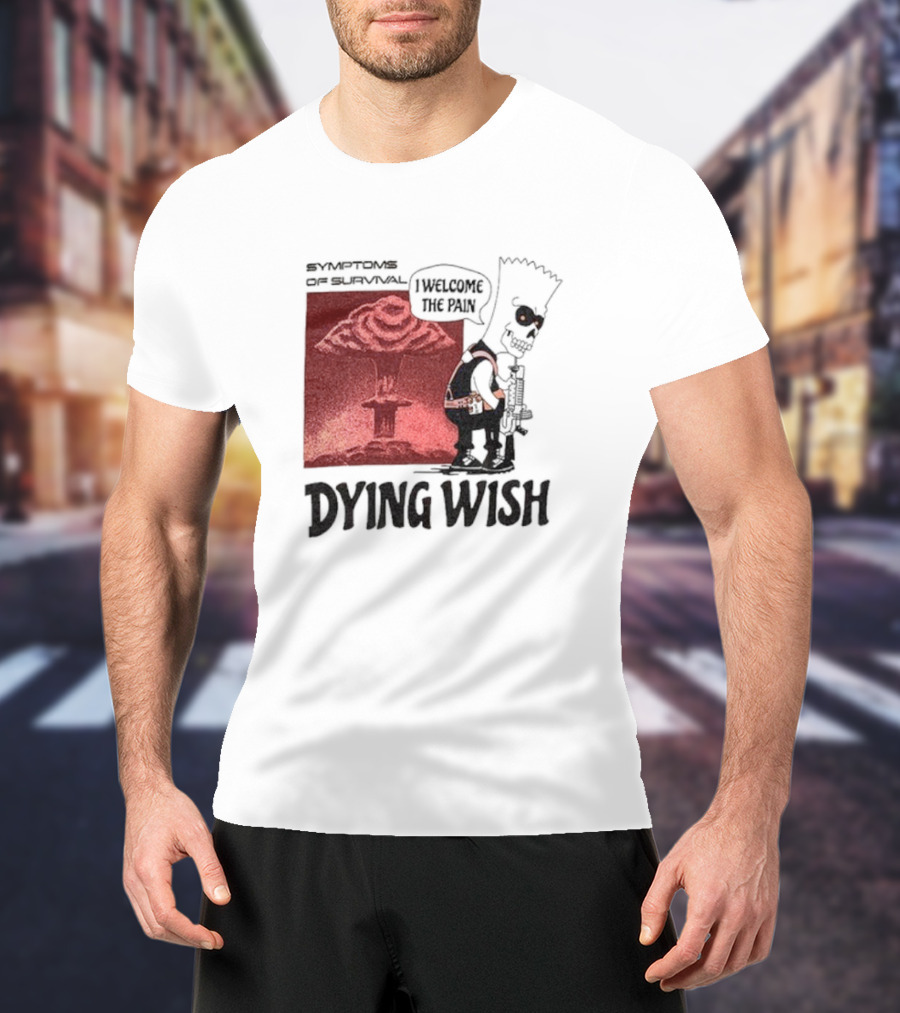 Symptoms Of Survival Dying Wish I Welcome The Pain T-Shirt