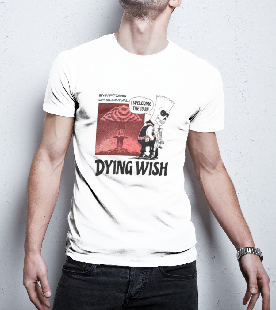Symptoms Of Survival Dying Wish I Welcome The Pain T-Shirt