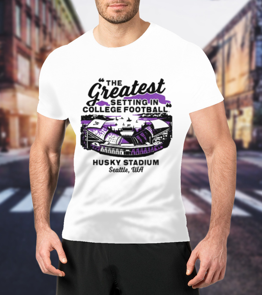 Husky Stadium Seattle WA The Greatest Setting In College Football Washington Huskies T-Shirt
