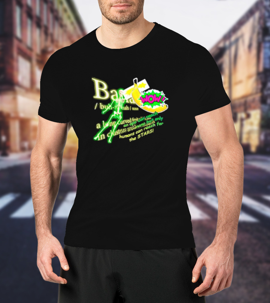 WOW Banana Skeleton Humans Can Reach For The Stars T-Shirt