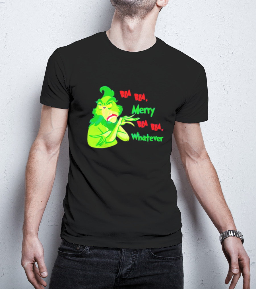 Grinchmas Bla Bla Merry Bla Bla Whatever T-Shirt