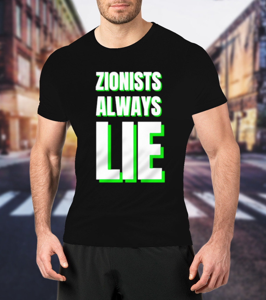 Zionists Always Lie Anti-War T-Shirt