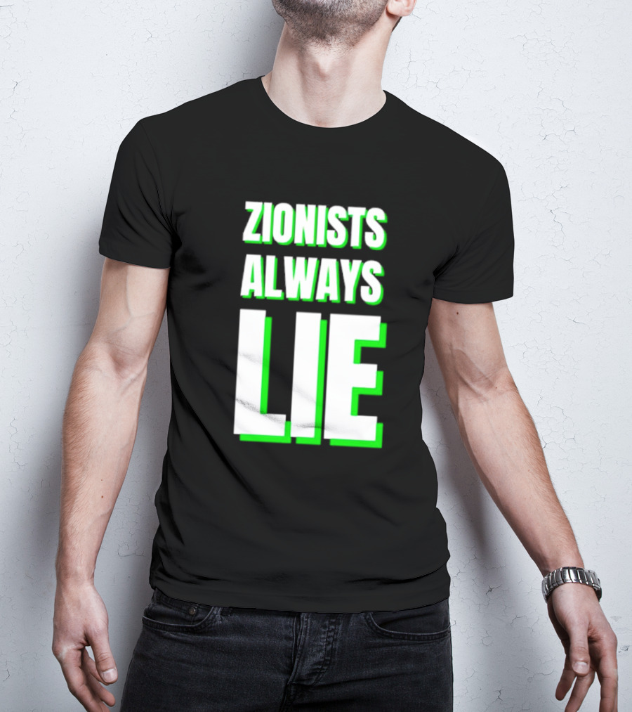 Zionists Always Lie Anti-War T-Shirt