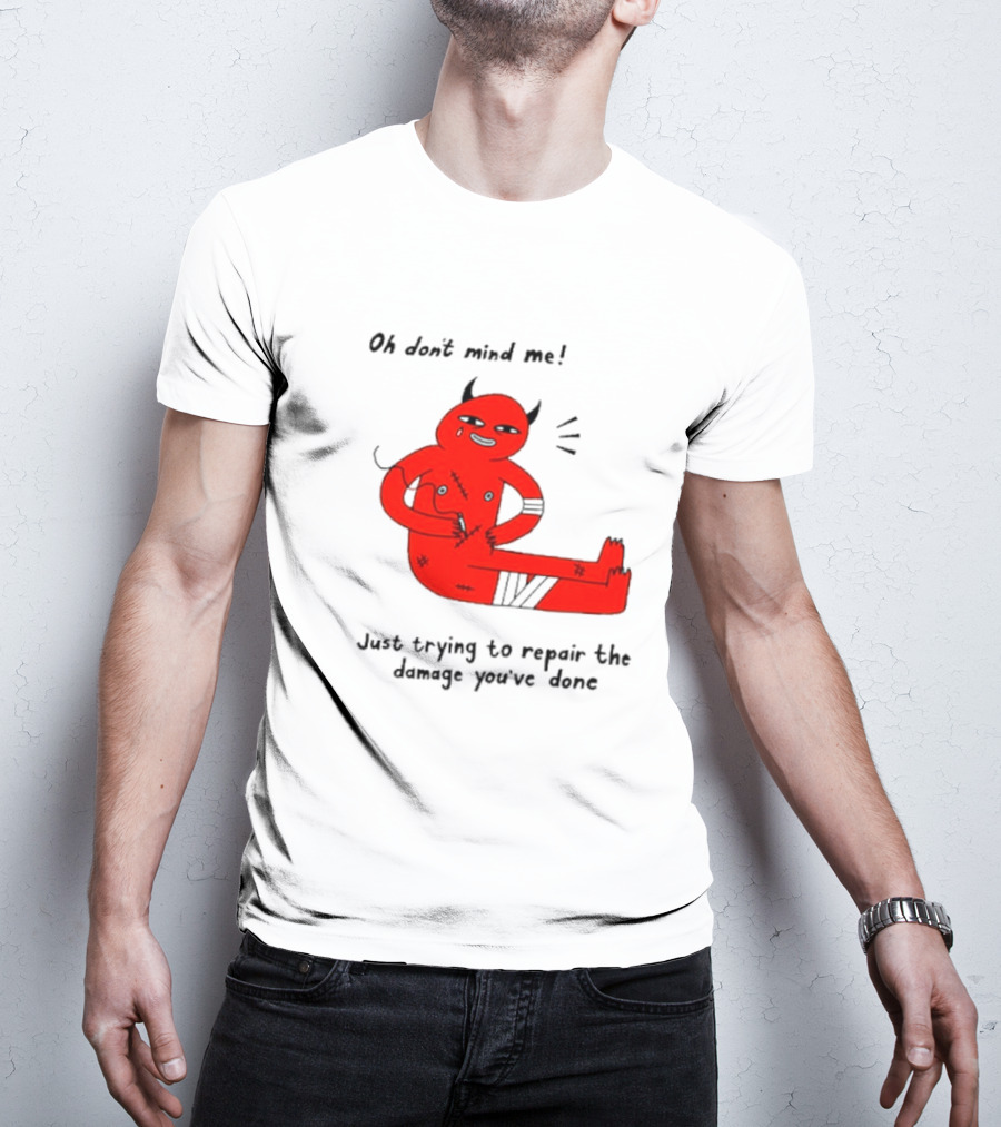 Oh Don’t Mind Me Just Trying To Repair The Damage You’ve Done Red Cartoon Devil Patching Up T-Shirt