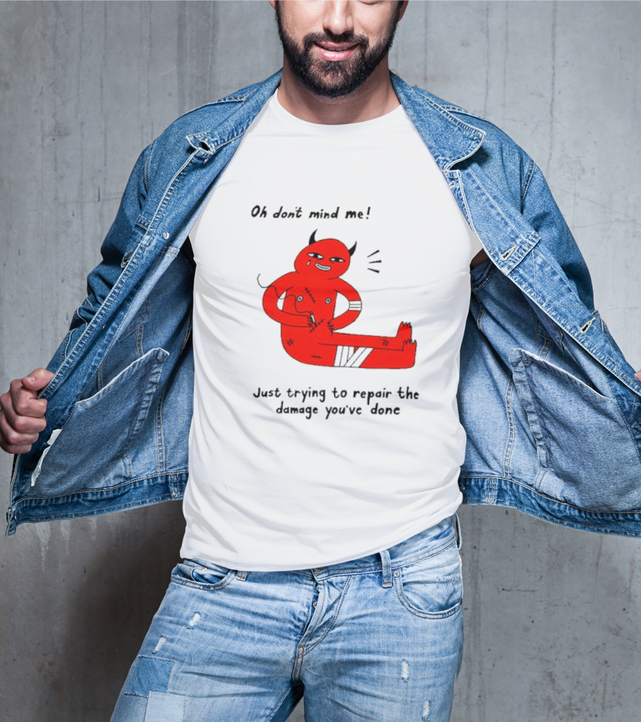 Oh Don’t Mind Me Just Trying To Repair The Damage You’ve Done Red Cartoon Devil Patching Up T-Shirt