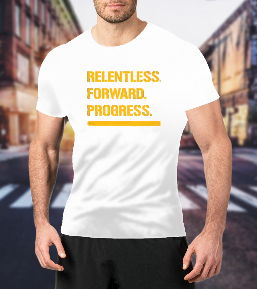 Relentless Forward Progress T-Shirt