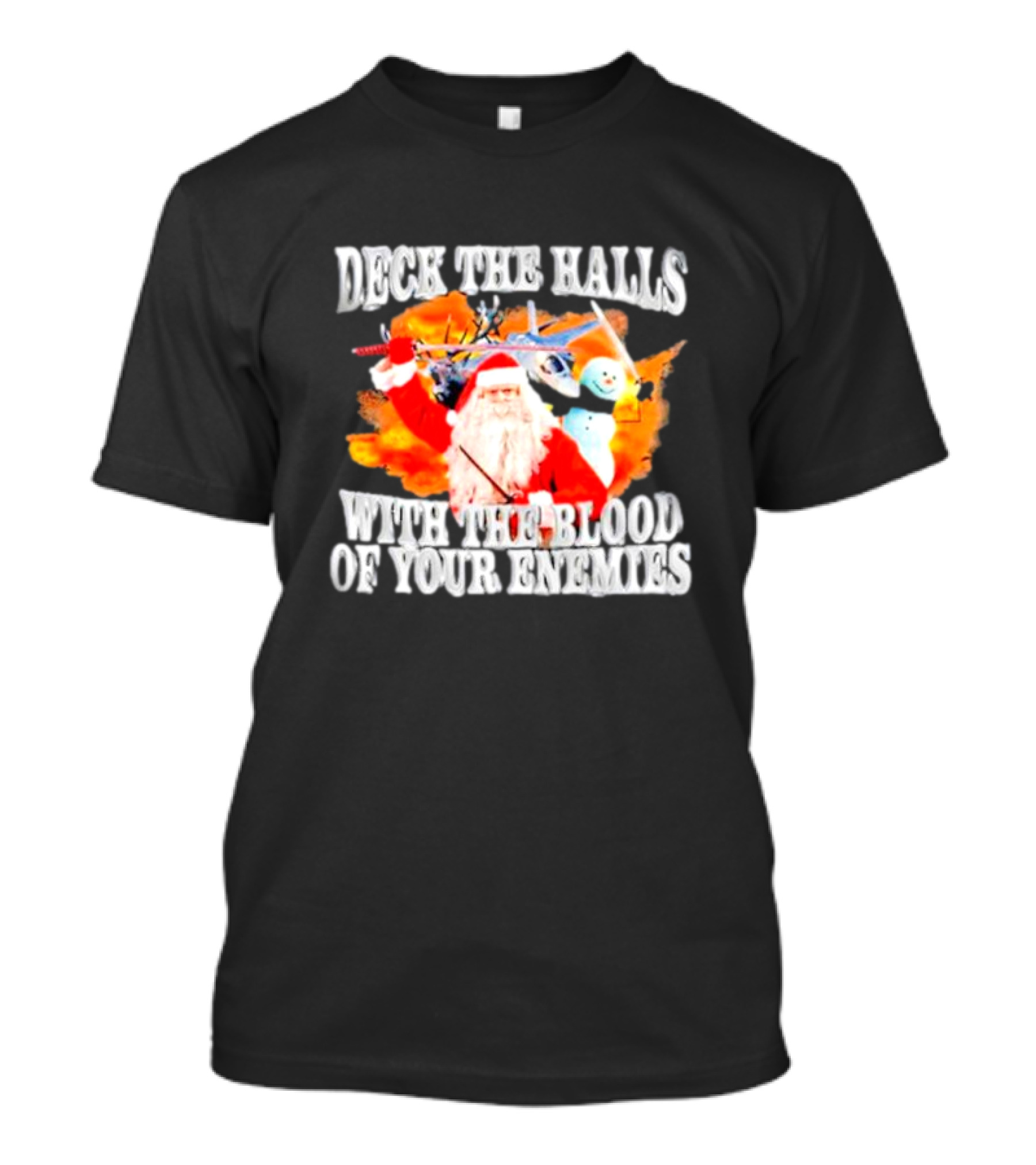 Deck The Halls With The Blood Of Your Enemies Santa Sword Snowman Explosion T-Shirt