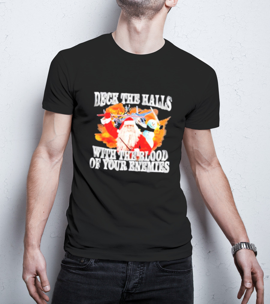 Deck The Halls With The Blood Of Your Enemies Santa Sword Snowman Explosion T-Shirt