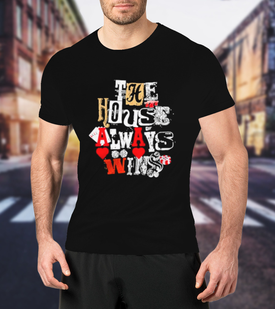 The House Always Wins Hearts Typography Fashion T-Shirt