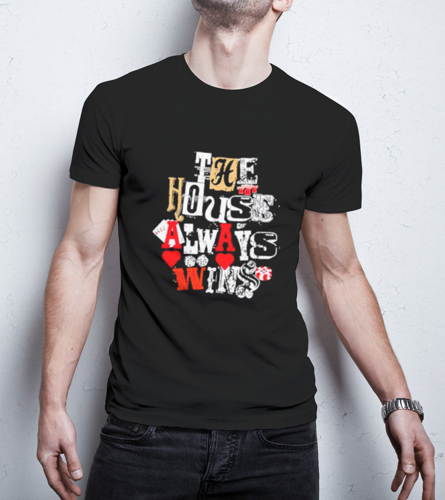 The House Always Wins Hearts Typography Fashion T-Shirt