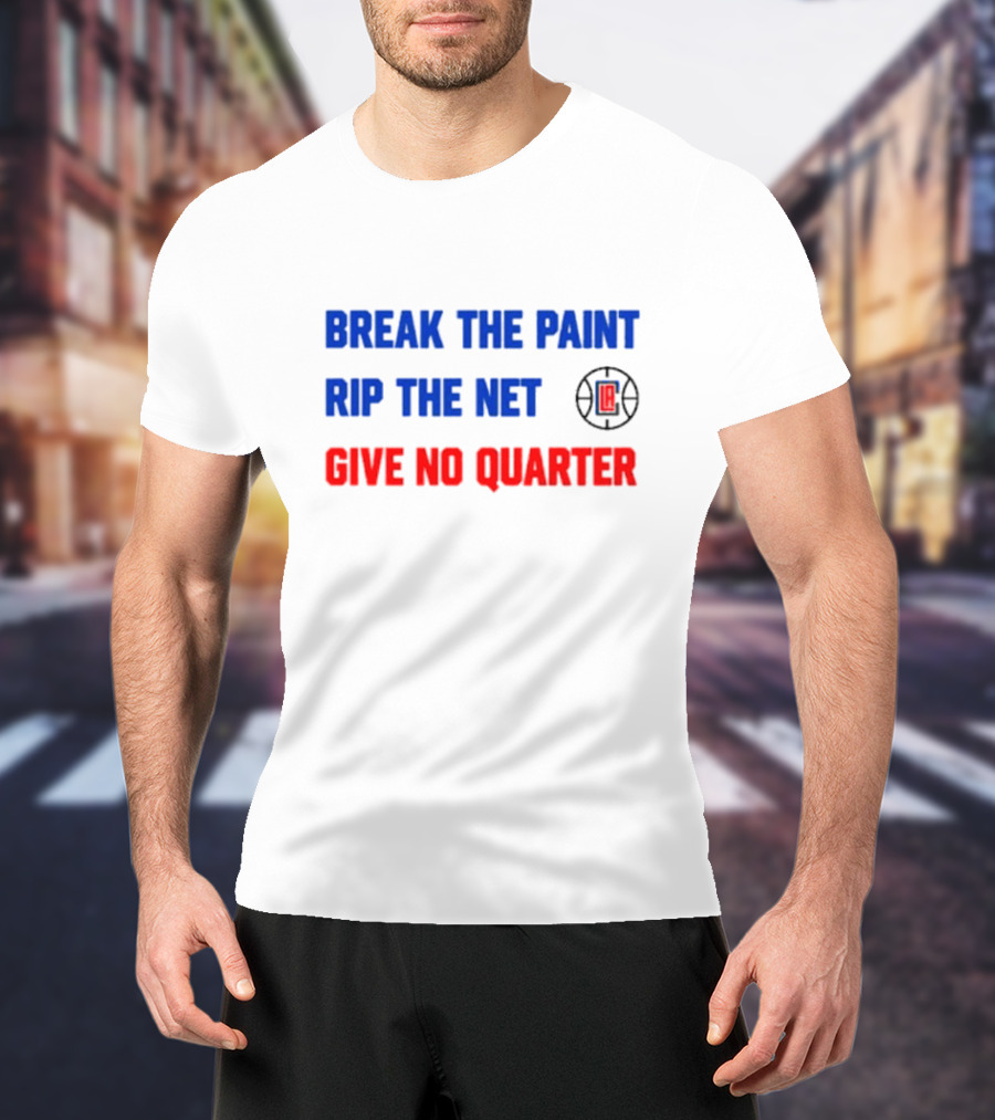 Break The Paint Rip The Net Give No Quarter LA Clippers T-Shirt