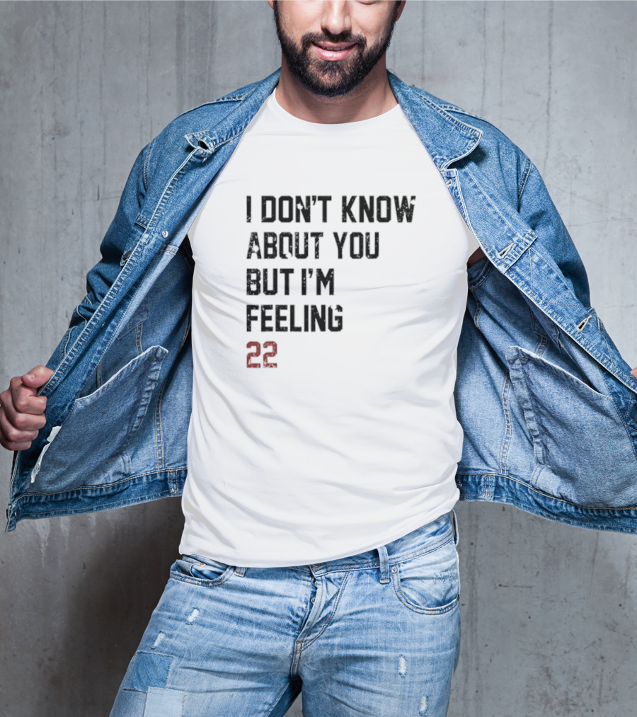 I Don’t Know About You But I’m Feeling 22 Birthday Song Lyric T-Shirt