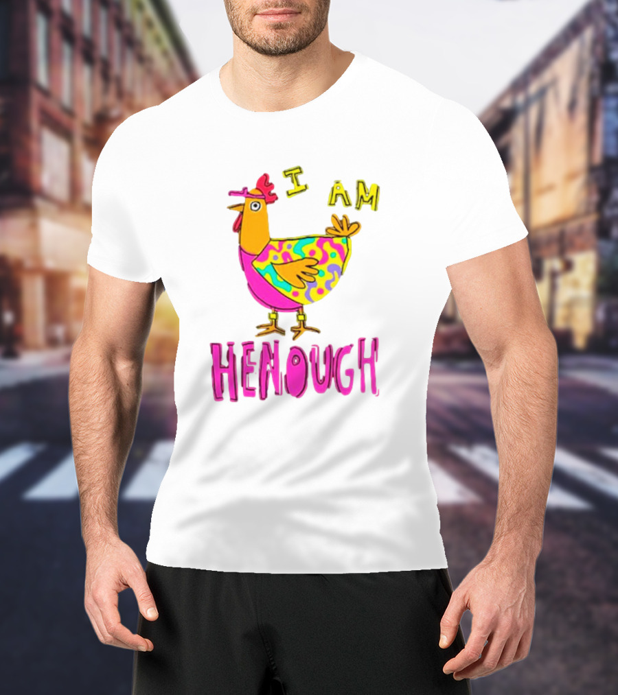 Chicken I Am Henough Colorful T-Shirt