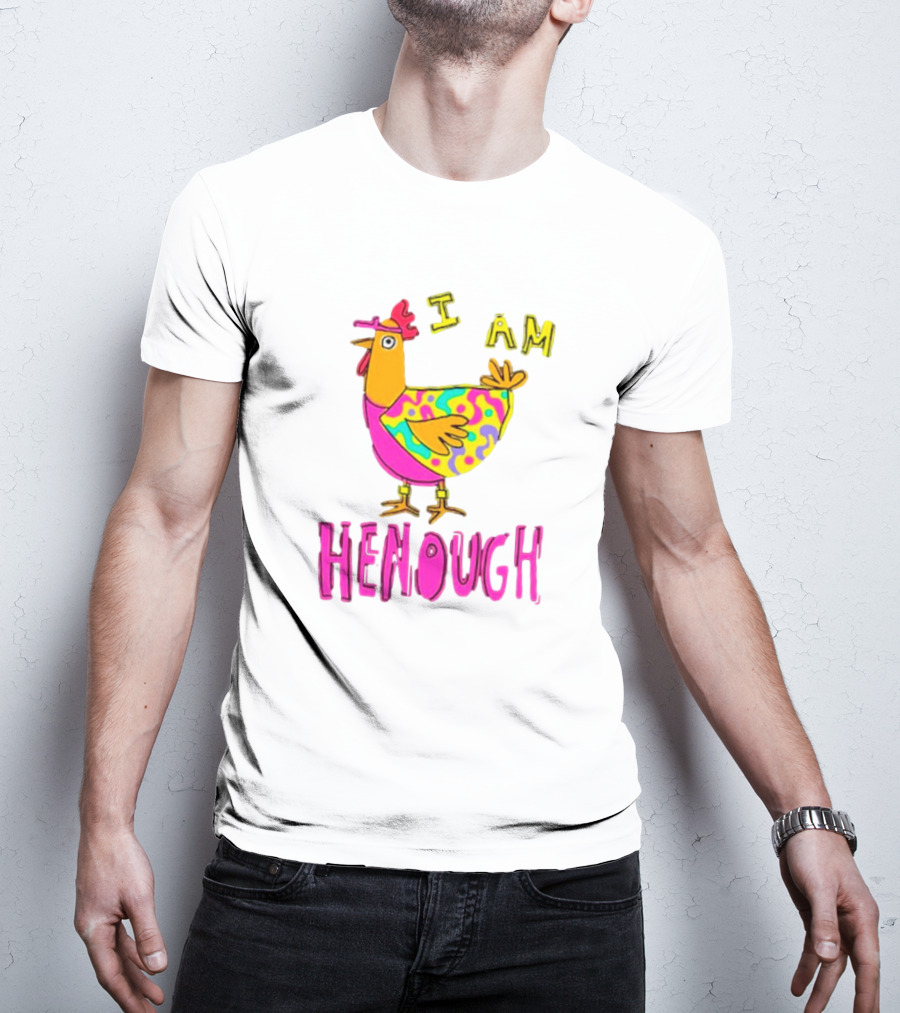 Chicken I Am Henough Colorful T-Shirt