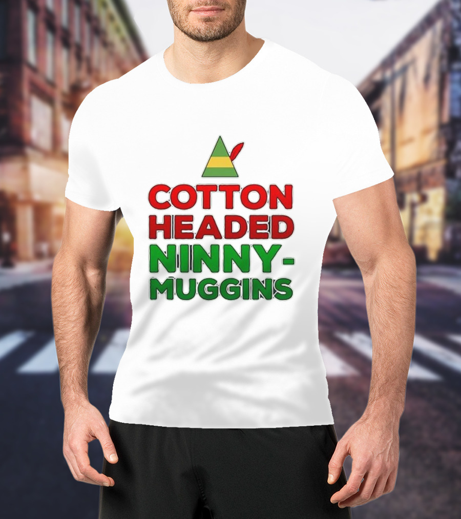 Cotton Headed Ninny-Muggins Christmas Elf Hat T-Shirt