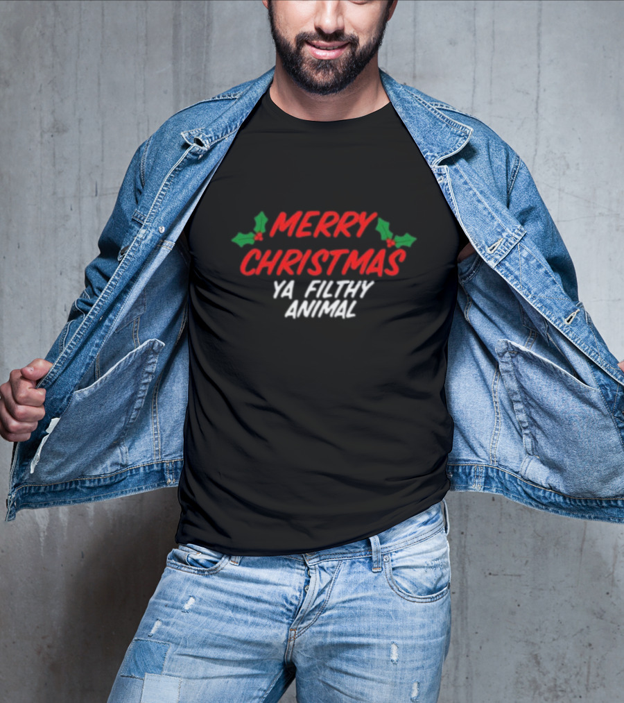 Merry Christmas Ya Filthy Animal Holiday Greeting Hollys T-Shirt