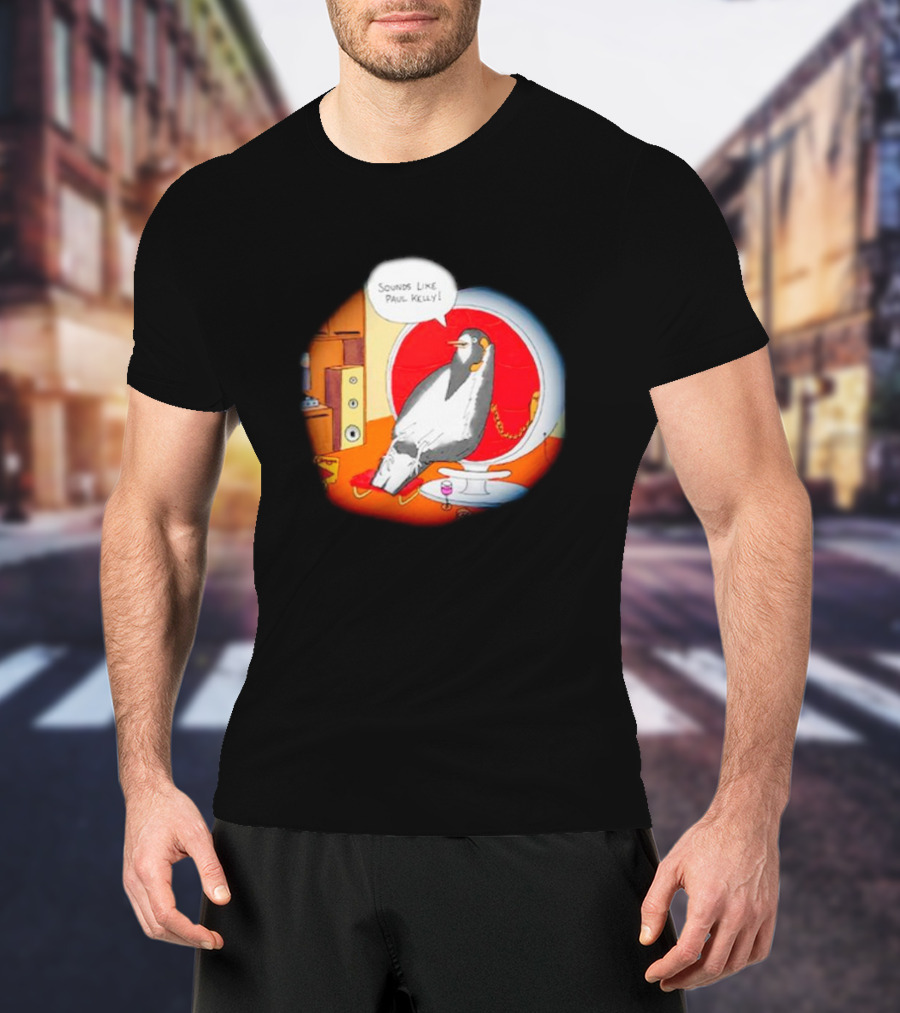 Sounds Like Paul Kelly Penguin Listening To Music In Modern Room T-Shirt