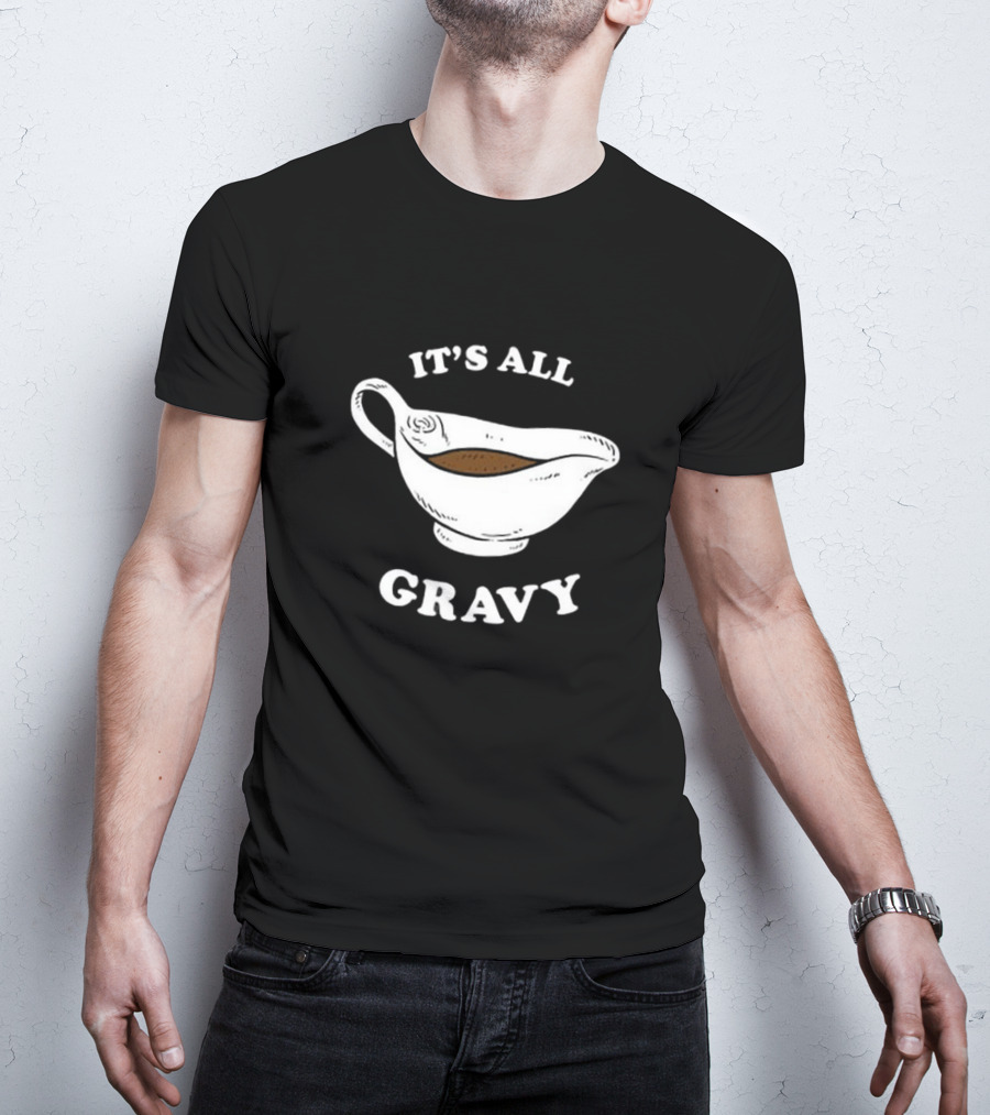 Thanksgiving It’s All Gravy T-Shirt