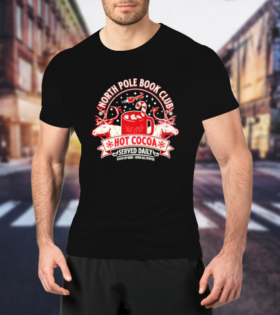 North Pole Book Club Hot Cocoa Served Daily Warm Up Here Open All Winter T-Shirt