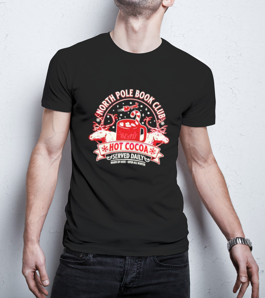 North Pole Book Club Hot Cocoa Served Daily Warm Up Here Open All Winter T-Shirt