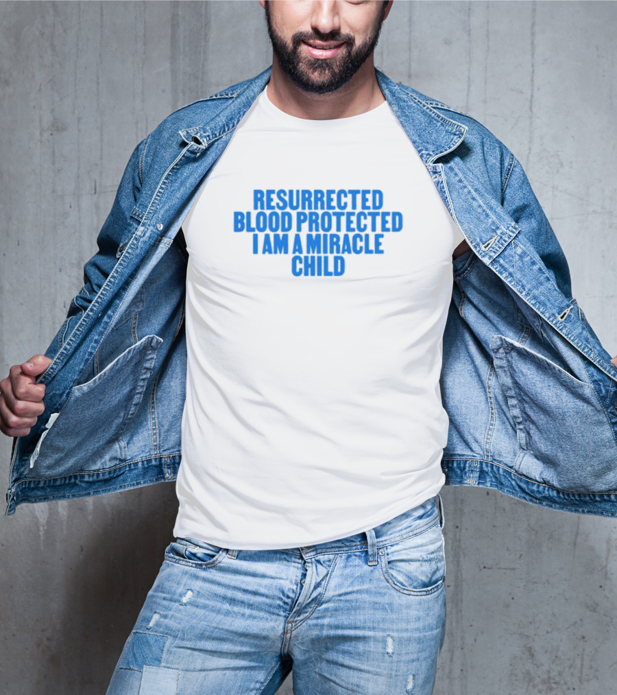 Resurrected Blood Protected Miracle Child Declaration T-Shirt