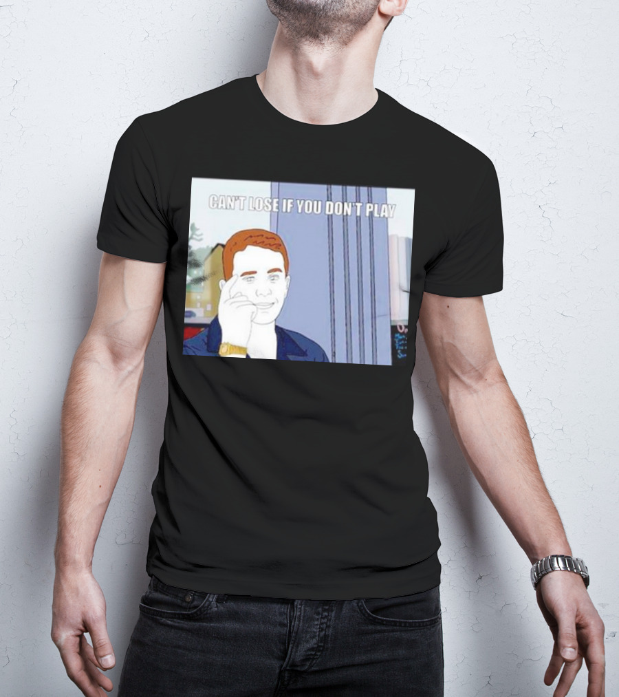 Can't Lose If You Don't Play Smart Thinking Meme T-Shirt