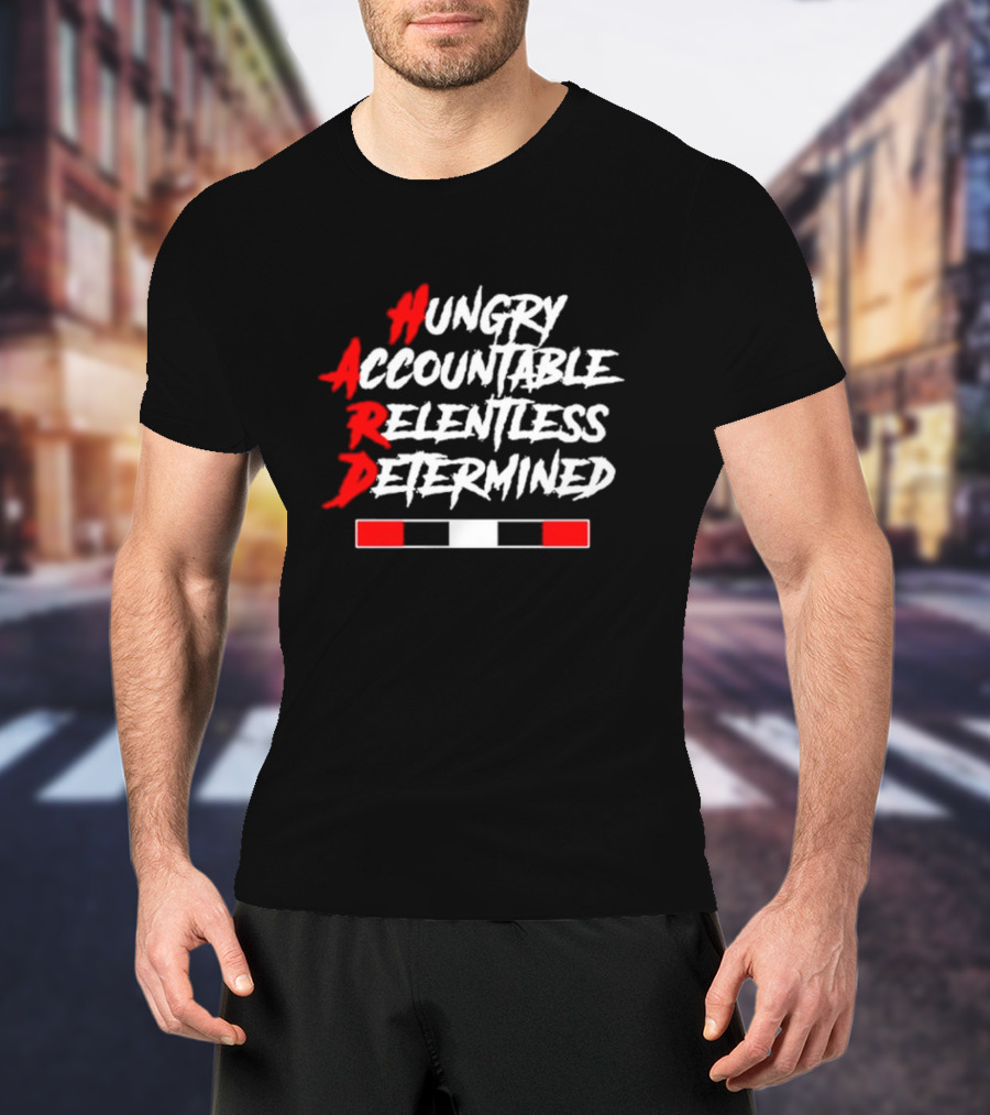 Hungry Accountable Relentless Determined Red White Black Bold Letters T-Shirt