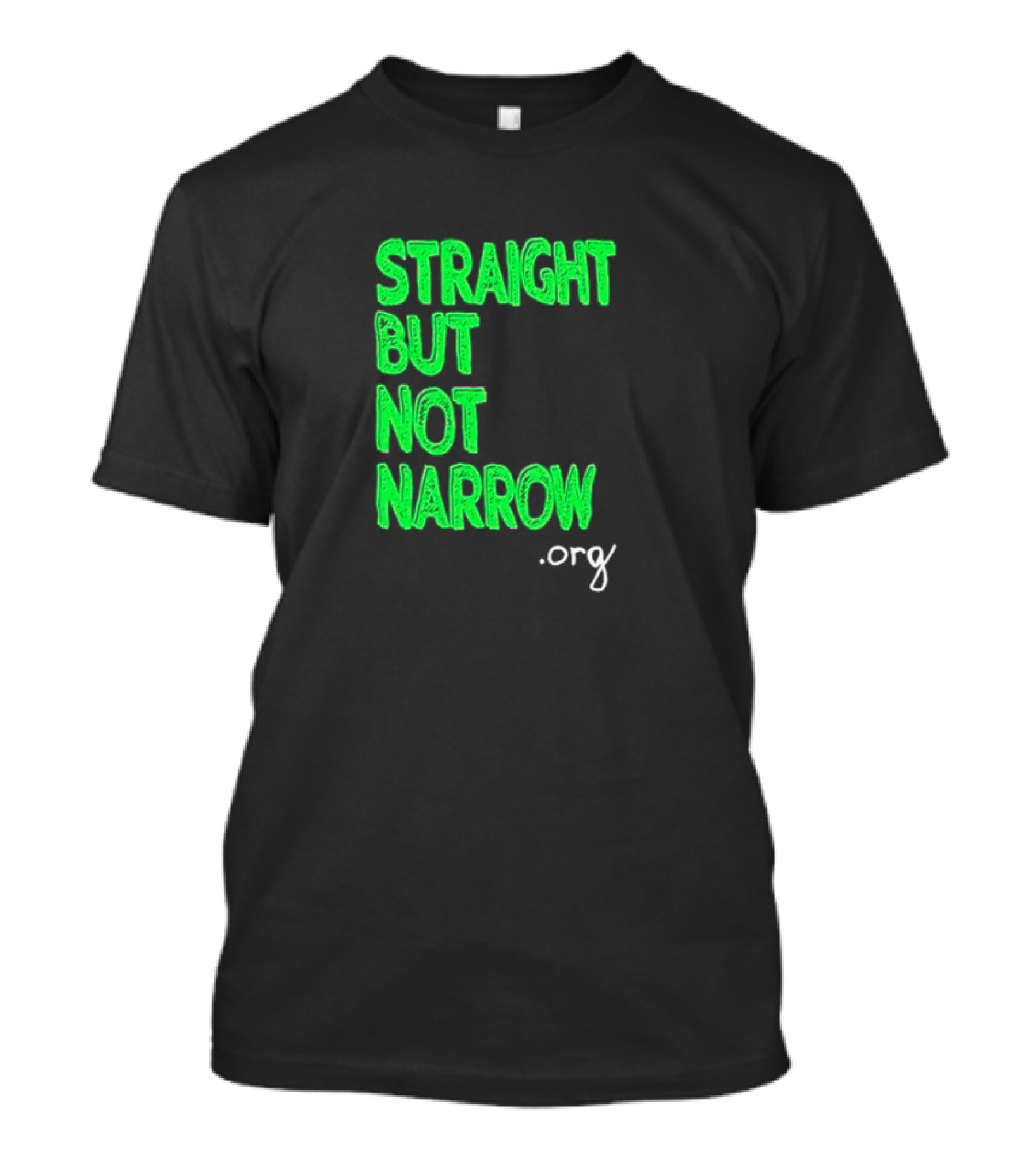 Straight But Not Narrow Org Empowerment Message T-Shirt