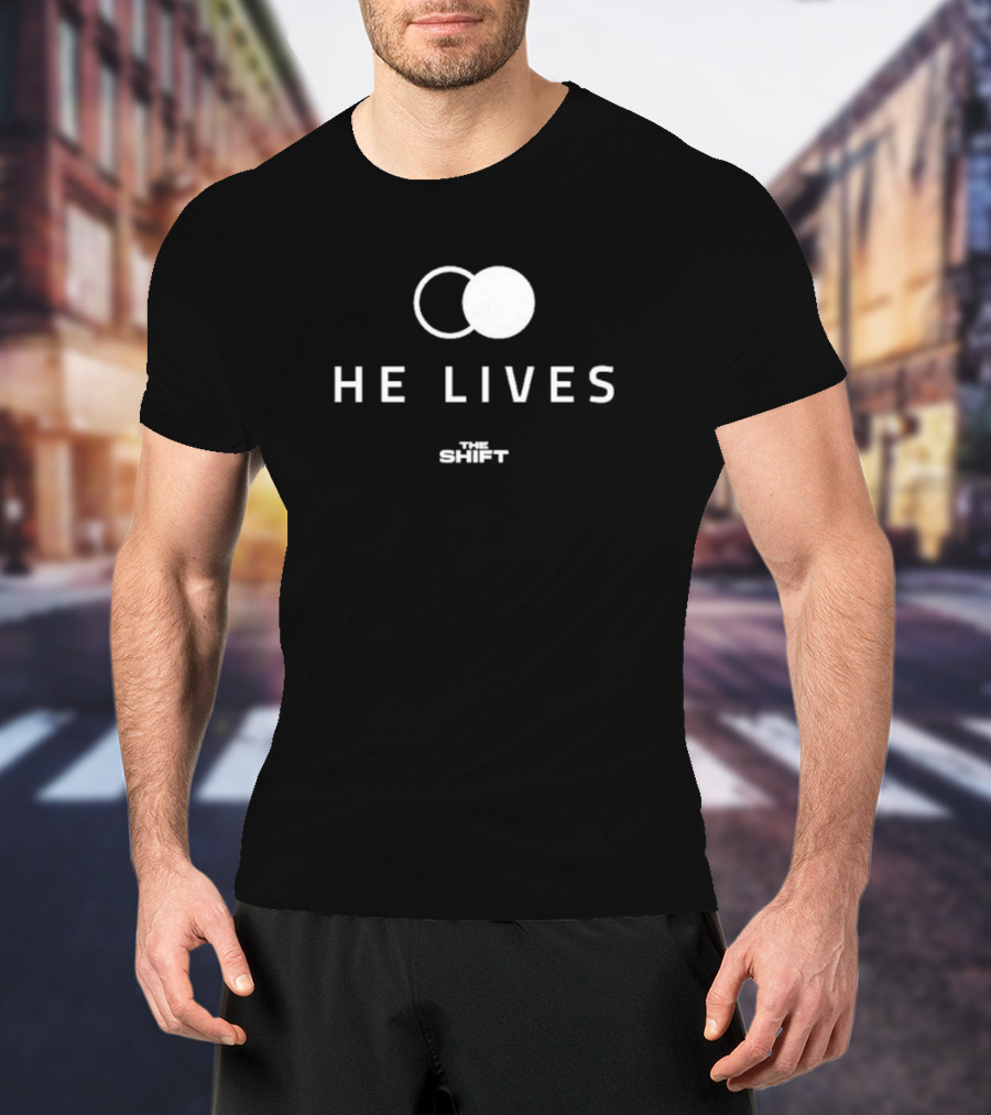 HE LIVES THE SHIFT T-Shirt