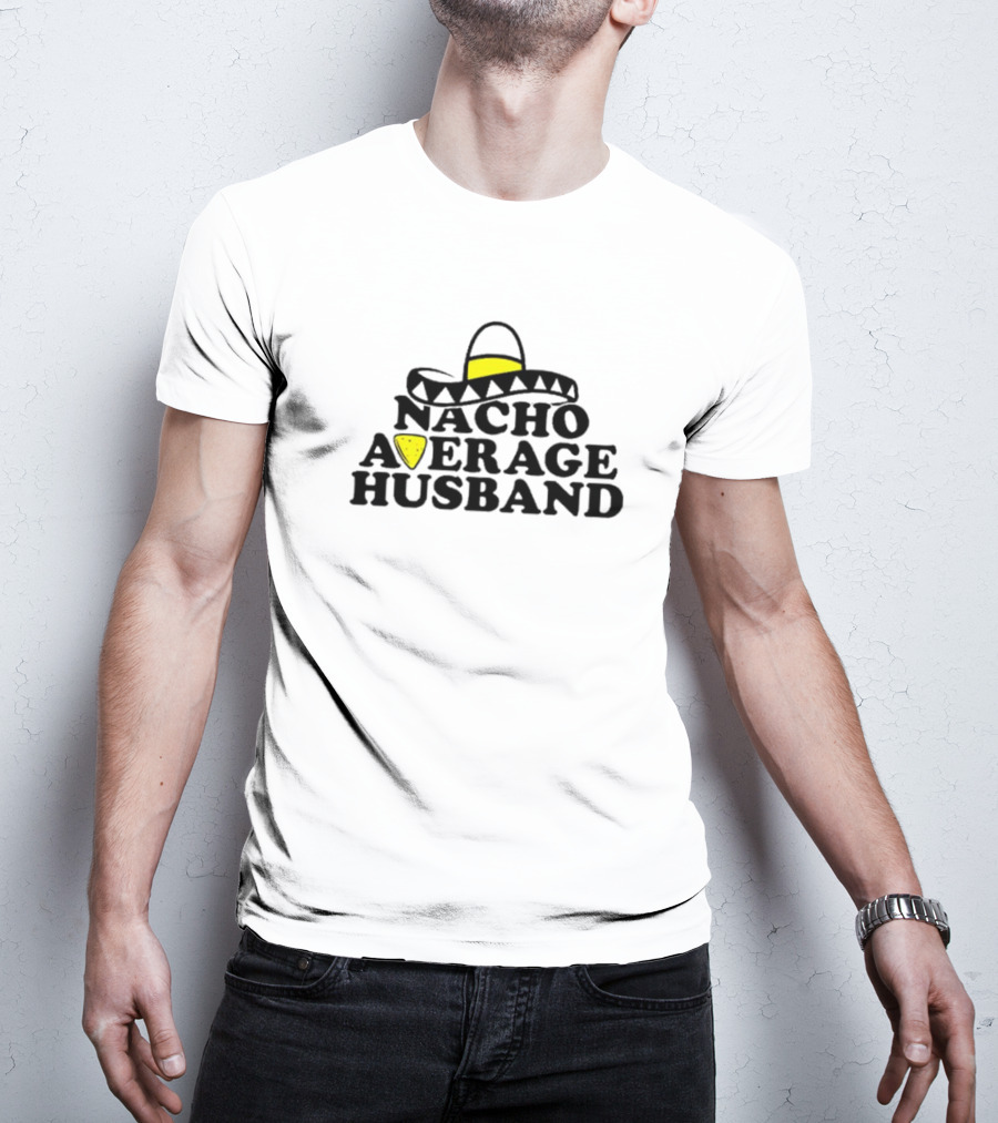 Nacho Average Husband Sombrero And Tortilla Chip T-Shirt